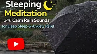 Relaxing Sleeping Meditation with Calm Rain Sounds for Deep Sleep & Anxiety Relief