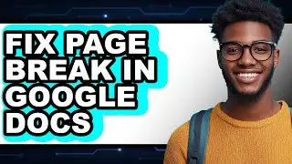 How to Fix Page Break in Google Docs (full Guide)