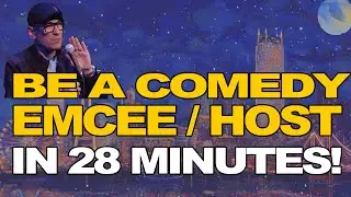 How To Be A Better Comedy Emcee / Host in Just 28 Minutes!