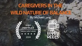 Caregivers in the Wild Nature of Balance by Michael Lang | River Reels 2024 | 1st 