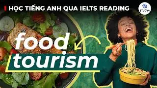 ĐỪNG CHỈ NGẮM MÀ HÃY NẾM CẢ THẾ GIỚI !!! 🥘🍉| Học tiếng Anh qua IELTS Reading | Food Tourism