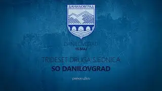 TRIDESET DRUGA SJEDNICA SO DANILOVGRAD \\ PRENOS UŽIVO \\16.05.2025.