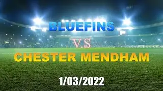 ISP BLUEFINS VS CHESTER MENDHAM (1-3-2022)