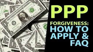 PPP Loans UPDATE: FAQ, How To Complete the Loan Forgiveness Application, Recent Guidance, Q&As