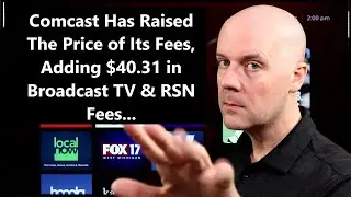 Comcast Has Raised The Price of Its Fees, Adding $40.31 in Broadcast TV & RSN Fees...