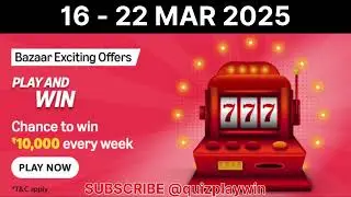 Amazon Bazaar Exciting Offers PLAY AND WIN 16 - 22 Mar 2025 | #quizplaywin | @quizplaywin