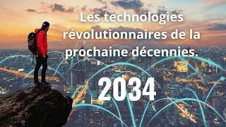 Les technologies r&eacute;volutionnaires de la prochaine d&eacute;cennies.