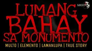 LUMANG BAHAY SA MONUMENTO | Multo | Elemento | Lamanlupa | True Story