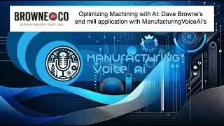 Optimizing Machining with AI: Dave Browne's end mill application with ManufacturingVoiceAI's