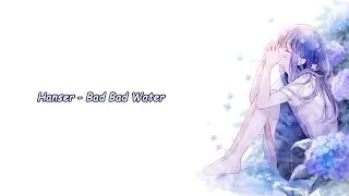 Kanashimi wa Mizu no you / Bad Bad Water「我的悲伤是水做的 日语版ll」Japanese Ver Covered by Hanser | Lyrics