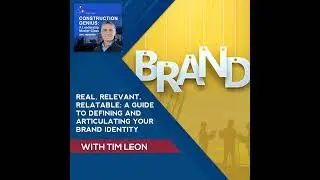 Real, Relevant, Relatable: A Guide To Defining And Articulating Your Brand Identity With Tim Leon
