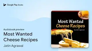 Most Wanted Cheese Recipes by Jatin Agrawal &middot; Audiobook preview