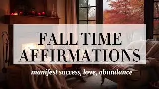 🍂🍁 cozy fall AFFIRMATIONS with ambience | attract SUCCESS, LOVE, ABUNDANCE this fall season 🍁🍂