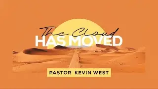 The Cloud Has Moved &mdash; Pastor Kevin West