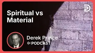 Spiritual vs Material | Part 4 - From Time to Eternity | Derek Prince