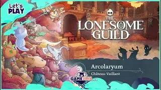 The Lonesome Guild #2 Arcolaryum - Ch&acirc;teau Vaillant [Let's Play FR]