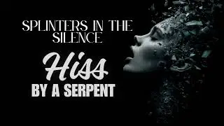 Hiss By A Serpent - Splinters in the Silence