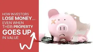How Investors Lose Money, Even When Their Property Rise In Value