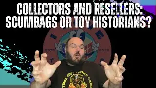 Collectors and Resellers: Scumbags or Toy Historians | I Love Loose Figures