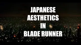 Japanese Aesthetics in Blade Runner Movie - NOT in the Original Philip K. Dick Story