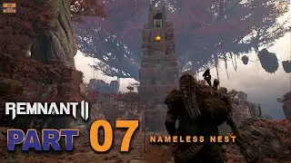 The Nameless Nest | Remnant 2 | Full Game Walkthrough | Part 07