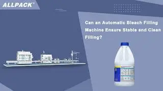 Can an Automatic Bleach Filling Machine Ensure Stable and Clean Filling?