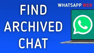 How To Find Archived Chat On WhatsApp Web On PC (New Update)