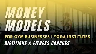 Money Model for Gym Businesses/Yoga Institutions/Dietitian/Fitness Coach  Gym marketing strategies