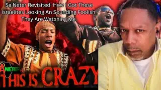 Sa Neter Revisited: How I Got These Israelites Looking An Sounding Foolish. They Are Watching Me.