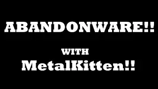 Abandonware!! with Metalkitten