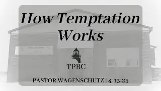 How Temptation Works | Pastor Wagenschutz