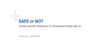 SAFE or NOT - Gender-specific Prediction of Urbanscape Safety with AI | Joy Mondal