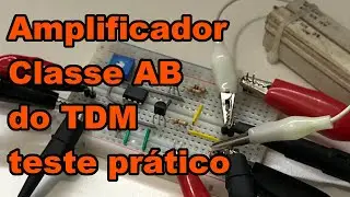AMPLIFICADOR CLASSE AB NA PR&Aacute;TICA | Conhe&ccedil;a Eletr&ocirc;nica! #194