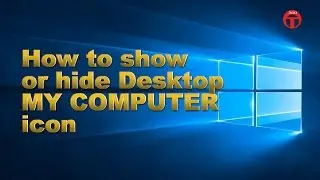How to show hide desktop MY COMPUTER icon