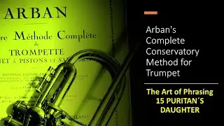 Arban's Complete Conservatory Method for Trumpet - The Art of Phrasing -15 PURITAN&acute;S DAUGHTER