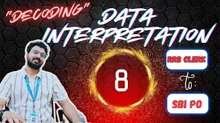 Decoding Data Interpretation: DI 8 | FROM RRB CLERK TO SBI PO (BASIC TO ADVANCE)
