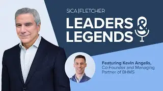 Sica | Fletcher Leaders & Legends Podcast | Kevin Angelis | July 2025