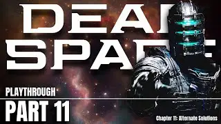 [ DEAD SPACE ] FIRST TIME / Playthrough / Part 11 / Chapter 11: Alternate Solutions