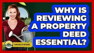 Why Is Reviewing a Property Deed Essential?