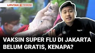 Warga Jakarta Masih Harus Bayar Untuk Vaksin Super Flu, Kenapa? | Liputan 6