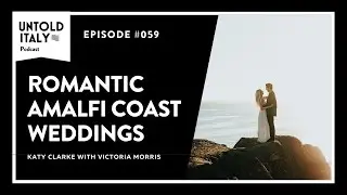 Romantic Amalfi Coast weddings | Untold Italy travel podcast Ep 59