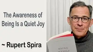 The Awareness of Being Is a Quiet Joy. - Rupert Spira Quotes