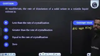 At equilibrium, the rate of dissolution of a solid solute in a volatile liquid solvent is:&nbsp;...