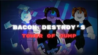 BACON DESTROYS TOWER OF JUMP