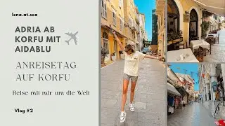 AIDAblu Vlog #2: Adria ab Korfu: Anreisetag | Korfu Altstadt | Welcome Poolparty 
