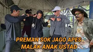 PREMAN SOMBONG SOK JAGO MALAK ANAK USTAD APES KENA BATU NYAH LANGSUNG DI GUSUR