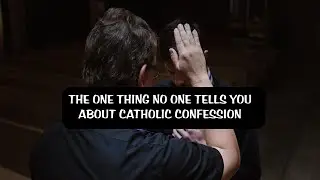 THE ONE THING NO ONE TELLS YOU ABOUT CATHOLIC CONFESSION