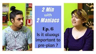 Ep6 | Is it always important to pre-plan | 2 Min with 2 Maniacs
