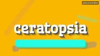 CERATOPSIA - HOW TO SAY CERATOPSIA? #ceratopsia