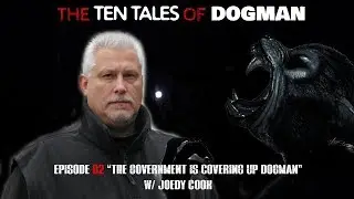 The Ten Tales of Dogman l Episode 02 - The Dogman Agenda w/ Joedy Cook